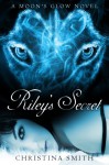 Riley's Secret (A Moon's Glow, #1) - Christina Smith