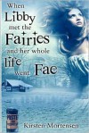 When Libby met the Fairies and her whole life went Fae - Kirsten Mortensen