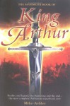 The Mammoth Book of King Arthur: Reality and Legend, the Beginning and the End--The Most Complete Arthurian Sourcebook Ever - Mike Ashley