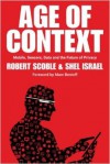 Age of Context: Mobile, Sensors, Data and the Future of Privacy - Robert Scoble, Shel Israel