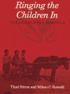 Ringing the Children In: Texas Country Schools - Thad Sitton, Milam C. Rowold