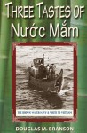 Three Tastes of Nuoc Mam: The Brown Water Navy & Visits to Vietnam - Douglas Branson