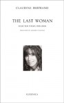 The Last Woman: Selected Poems: 1991-2001 - Claudine Bertrand