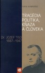 Tragédia politika, kňaza a človeka (Dr. Jozef Tiso 1887-1947) - Ivan Kamenec