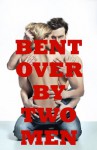 Bent Over by Two Men: Five Double Team Rough Sex Erotica Stories - Alice Farney, Jael Long, Paige Jamey, Brooke Weldon, Allysin Range