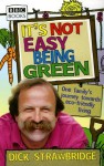 It's Not Easy Being Green: One Family's Journey Towards Eco-Friendly Living - Dick Strawbridge