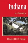 Indiana: A HISTORY - Howard Henry Peckham