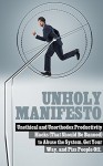 UNHOLY MANIFESTO: Unethical and Unorthodox Productivity Hacks (That Should Be Banned) to Abuse the System, Get Your Way, and Piss People Off. (Unethical Productivity/Time Management Hacks Book 1) - Anonymous Anonymous, Asian Productivity Organization, Phil Humor, Self-help Summaries, how to make money online how to start a business, Time Management, Life Hacks, Save Money