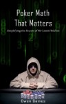 Poker Math That Matters - Simplifying the Secrets of No-limit Hold'em - Owen Gaines