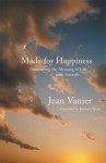 Made for Happiness: Discovering the Meaning of Life with Aristotle - Jean Vanier, Kathryn Spink