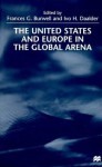 The United States and Europe in the Global Arena - Ivo H. Daalder, Francis G. Burwell, Frances G. Burwell