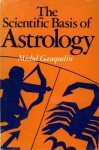 The Scientific Basis of Astrology: Myth or Reality - Michel Gauquelin