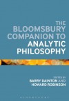 The Bloomsbury Companion to Analytic Philosophy (Bloomsbury Companions) - Anonymous Anonymous, Howard Robinson, Barry Dainton