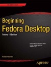 Beginning Fedora Desktop: Fedora 18 Edition - Richard Petersen