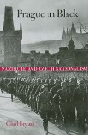 Prague in Black: Nazi Rule and Czech Nationalism - Chad Bryant