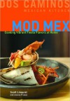 Mod Mex: Cooking Vibrant Fiesta Flavors at Home - Scott Linquist, Joanna Pruess