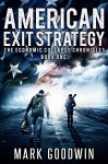 American Exit Strategy: A Post-Apocalyptic Tale of America's Coming Financial Downfall (The Economic Collapse Chronicles Book 1) - Mark Goodwin