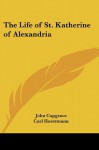 The Life of St. Katherine of Alexandria - John Capgrave, Carl Horstmann