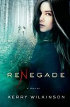 Renegade: A Novel (The Silver Blackthorn Trilogy) - Kerry Wilkinson