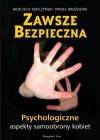 Zawsze bezpieczna. Psychologiczne aspekty samoobrony kobiet. - Wojciech Kruczyński, Paweł Droździak