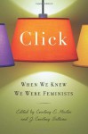 Click: When We Knew We Were Feminists - Courtney E. Martin, J. Courtney Sullivan