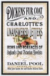 Dickens' Fur Coat And Charlotte's Unanswered Letters: The Rows And Romances Of England's Great Victorian Novelists - Daniel Pool