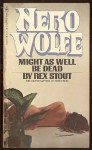 Might as Well be Dead - Rex Stout