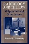 Radiology and the Law: Malpractice and Other Issues - Ronald L. Eisenberg