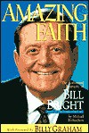 Amazing Faith: the Authorized Biography of Bill Bright, Founder of Campus Crusade for Christ - Michael Richardson