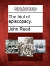 The Trial of Episcopacy. - John Reed