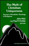 The Myth of Christian Uniqueness (Faith Meets Faith) - John Harwood Hick