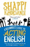 A Beginner's Guide To Acting English - Shappi Khorsandi
