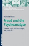 Freud Und Die Psychoanalyse: Entdeckungen, Entwicklungen, Perspektiven - Michael Ermann