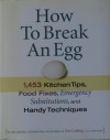 How To Break An Egg: 1,453 Kitchen Tips, Food Fixes, Emergency Substitutions, And Handy Techniques - Fine Cooking Magazine