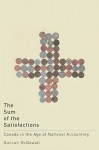 The Sum of the Satisfactions: Canada in the Age of National Accounting - Duncan McDowall