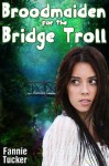 Broodmaiden for the Bridge Troll - Fannie Tucker