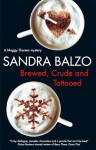 Brewed, Crude and Tattooed (Maggy Thorsen Mystery #4) - Sandra Balzo