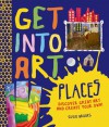 Get Into Art Places: Discover Great Art And Create Your Own! - Susie Brooks