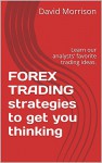 FOREX TRADING strategies to get you thinking: Learn our analysts' favorite trading ideas. - David Morrison, Bradley Gareiss, Matthew Weller, Neal Gilbert, Andrew Taylor, Vito Henjoto