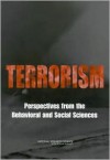 Terrorism: Perspectives from the Behavioral and Social Sciences - Panel on Behavioral Social and Instition, Panel on Behavioral, Social, and Institional Issues, National Research Council, Committee on Science and Technology for Countering Terrorism, Faith Mitchell, Panel on Behavioral Social and Instition