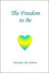 The Freedom to Be - Christopher Alan Anderson