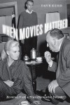 When Movies Mattered: Reviews from a Transformative Decade - Dave Kehr