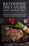 Ketogenic Diet: Low Carb, High Fat Diet Guide and 100 Recipe Cookbook for Beginners for Fast Weight Loss (Fat Loss, Diabetic Diet, Burn Fat, Lower Blood Sugar ) - Elizabeth Jane