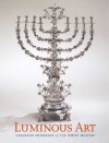 Luminous Art: Hanukkah Menorahs of The Jewish Museum - Susan L. Braunstein