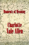 Moments of meaning - Charlotte Vale Allen