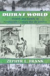 Dutra's World: Wealth and Family in Nineteenth-Century Rio de Janeiro - Zephyr L. Frank