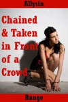 Chained and Taken in Front of a Crowd - Allysin Range