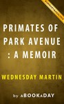 Primates of Park Avenue: : A Memoir by Wednesday Martin | Summary & Analysis - aBookaDay, Primates of Park Avenue