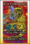 Fun Funky Cats (Fun Funky Art Coffee Table Books) - Deborah Carney