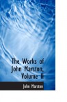 The Works of John Marston, Volume II - John Marston